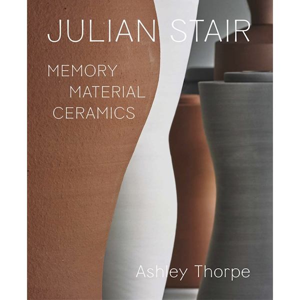 'Julian Stair - Memory, Material & Ceramics' by Ashley Thorpe