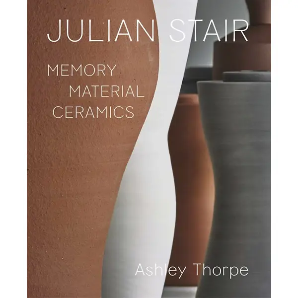 'Julian Stair - Memory, Material & Ceramics' by Ashley Thorpe